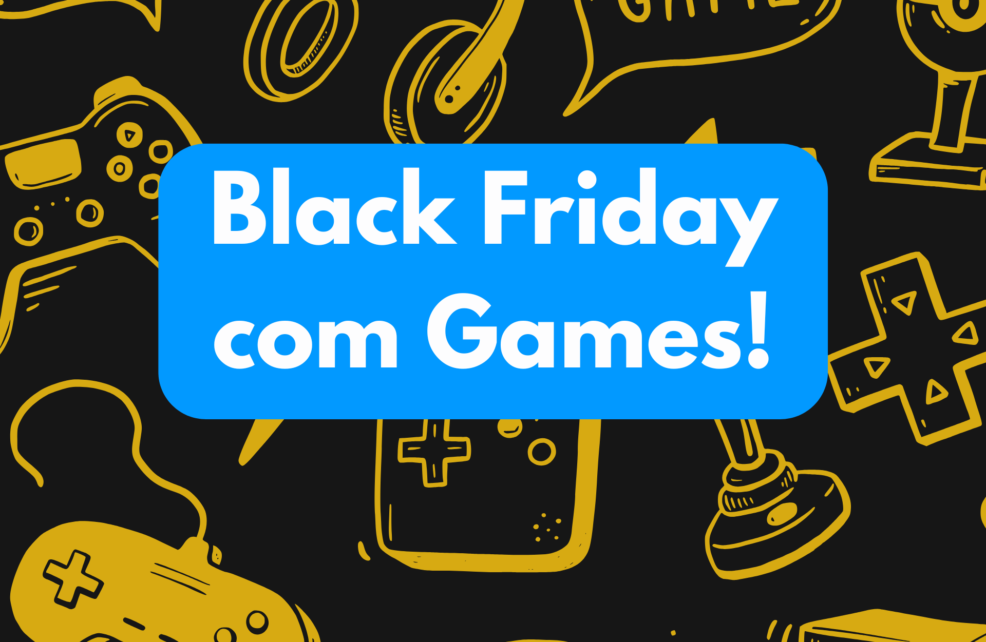 Black Friday com Games!